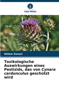 Toxikologische Auswirkungen eines Pestizids, das von Cynara cardunculus geschützt wird (German Edition)