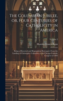 Hardcover The Columbian Jubilee, or, Four Centuries of Catholicity in America: Being a Historical and Biographical Retrospect From the Landing of Christopher Co Book