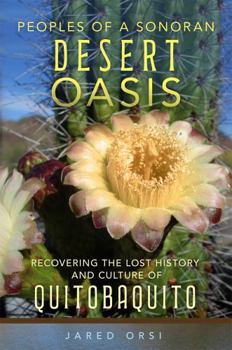 Paperback Peoples of a Sonoran Desert Oasis: Recovering the Lost History and Culture of Quitobaquito Volume 6 Book