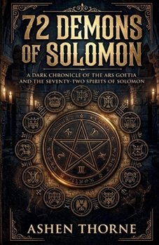 72 Demons Of Solomon: A Dark Chronicle of the Ars Goetia and the Seventy-Two Spirits of Solomon