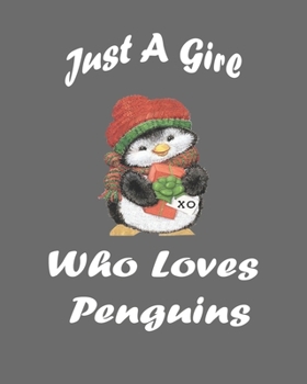 Just A Girl Who Loves Penguins: Blank Lined Notebook to Write In for Notes, To Do Lists, Notepad, Journal, Funny Gifts for Penguin Lover. 8''x10'', 110 Pages.