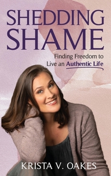 Hardcover Shedding Shame: Finding Freedom to Live an Authentic Life Book