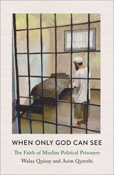 Paperback When Only God Can See: The Faith of Muslim Political Prisoners Book