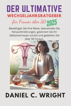 Der ultimative Leitfaden für Frauen über 50: Der ultimative Leitfaden für Frauen über 50,Der Menopause-Ratgeber für Frauen,Wechseljahresratgeber für ... zur Ernährung in den Wechsel (German Edition)