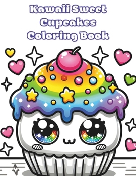Kawaii Sweet Cupcakes Coloring Book: 50 cute kawaii coloring pages and fun for adults & kids