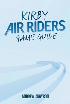 Paperback Kirby Air Riders Game Guide: Master Your Racing Skills and Unlock Exclusive Content Book