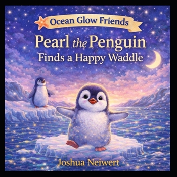 Pearl the Penguin Finds a Happy Waddle (Ocean Glow Friends)