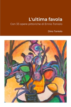 Paperback L'ultima favola: Con 33 opere pittoriche di Ennio Toniolo [Italian] Book