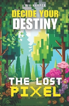 Paperback Decide your destiny The Lost Pixel: Explore, battle, and save the pixelated world of Pixelia! Book