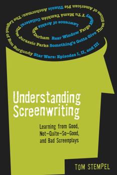 Paperback Understanding Screenwriting: Learning from Good, Not-Quite-So-Good, and Bad Screenplays Book