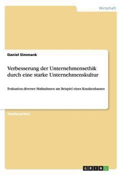 Paperback Verbesserung der Unternehmensethik durch eine starke Unternehmenskultur: Evaluation diverser Maßnahmen am Beispiel eines Krankenhauses [German] Book