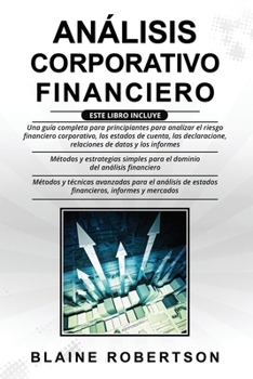 Paperback Análisis Corporativo Financiero: 3 en 1: Una guía completa + Métodos y estrategias simples para el dominio del análisis financiero + Métodos y técnica [Spanish] Book