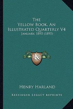 Paperback The Yellow Book, An Illustrated Quarterly V4: January, 1895 (1895) Book