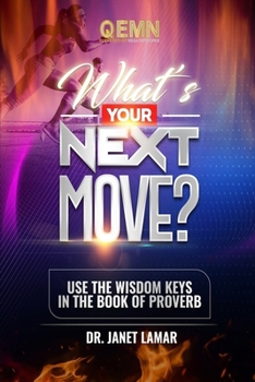 Paperback What's Your Next Move?: Use the Wisdom Keys in the Book of Proverbs Book