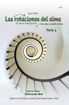 Las rotaciones del alma | Parte 3: Una vida, un escalón al Cielo (El Shaar haGilgulim en español) (Spanish Edition)