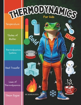 Paperback Thermodynamics for Kids: Thermodynamics Book for Kids Introduction to the Thermal Energy, The Three Laws of Thermodynamics and How Steam Engine Book