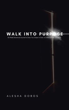 Hardcover Walk into Purpose: 52-Week Devotional Journal to Draw You Closer to God in Order to Walk in Purpose Book