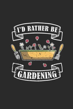 Paperback I'd Rather Be Gardening: Gardening Notebook, Dotted Bullet (6" x 9" - 120 pages) Gardener Themed Notebook for Daily Journal, Diary, and Gift Book