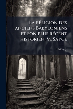Paperback La réligion des anciens Babyloniens et son plus récent historien, M. Sayce [French] Book
