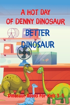 Paperback Better Dinosaur - A Hot Day of Denny Dinosaur: Dinosaur Books For Kids 3-5 Book