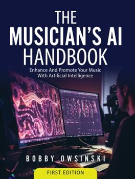 Paperback The Musician's AI Handbook: Enhance And Promote Your Music With Artificial Intelligence Book