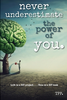 Paperback Never Underestimate The Power Of You: Life is a DIY Project - This is a DIY Book