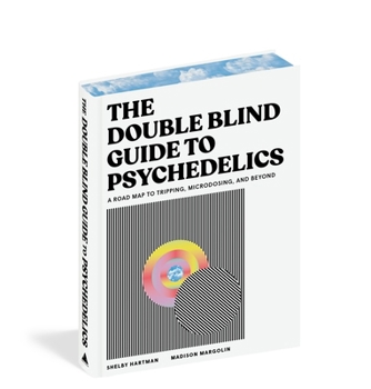 Hardcover The Doubleblind Guide to Psychedelics: A Road Map to Tripping, Microdosing, and Beyond Book