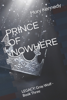 PRINCE OF NOWHERE: LEGACY: Gray Wolf - Book Three (Gray Wolf LEGACY)