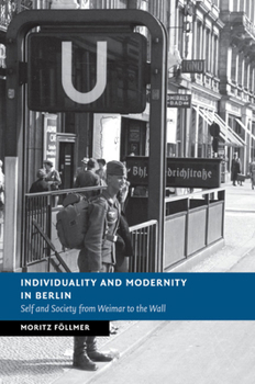 Paperback Individuality and Modernity in Berlin: Self and Society from Weimar to the Wall Book