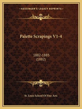 Paperback Palette Scrapings V1-4: 1882-1885 (1882) Book