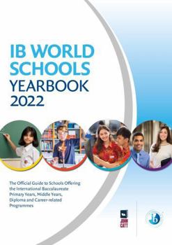 Perfect Paperback IB World Schools Yearbook 2022: The Official Guide to Schools Offering the International Baccalaureate Primary Years, Middle Years, Diploma and Career-related Programmes Book