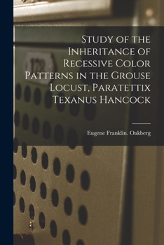 Paperback Study of the Inheritance of Recessive Color Patterns in the Grouse Locust, Paratettix Texanus Hancock Book