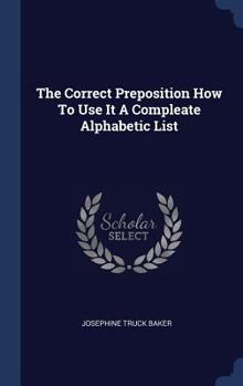 Hardcover The Correct Preposition How To Use It A Compleate Alphabetic List Book