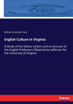Paperback English Culture in Virginia: A Study of the Gilmer Letters and an Account of the English Professors Obtained by Jefferson for the University of Virgin Book