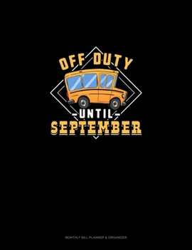 Paperback Off Duty Until September: Monthly Bill Planner & Organizer Book