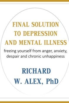Paperback Final Solution to Depression and Mental Illness: freeing yourself from anger, anxiety, despair and chronic unhappiness. Book