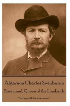 Paperback Algernon Charles Swinburne - Rosamund, Queen of the Lombards: "Today will die tomorrow." Book