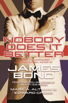 Hardcover Nobody Does It Better: The Complete, Uncensored, Unauthorized Oral History of James Bond Book