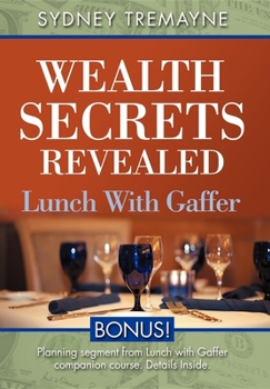 Hardcover Wealth Secrets Revealed: Lunch with Gaffer Book
