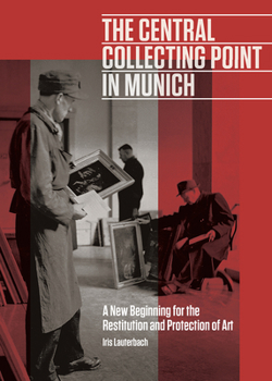 Hardcover The Central Collecting Point in Munich: A New Beginning for the Restitution and Protection of Art Book