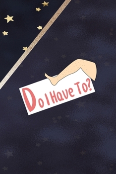 Paperback Do I Have To?: All Purpose 6x9 Blank Lined Notebook Journal Way Better Than A Card Trendy Unique Gift Blue Solid Gold Star Shave Book