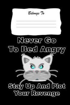 Paperback Never Go to Bed Angry, Stay Up and Plot Your Revenge: Snarky, Bitchy and Smartass Notebook Book