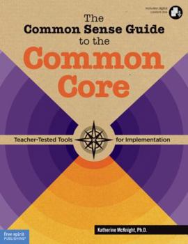 Paperback The Common Sense Guide to the Common Core: Teacher-Tested Tools for Implementation Book