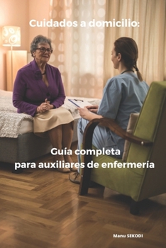 Paperback Cuidados a domicilio: guía completa para auxiliares de enfermería [Spanish] Book