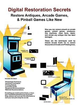 Paperback Digital Restoration Secrets: Restore Antiques, Arcade Games,& Pinball Book