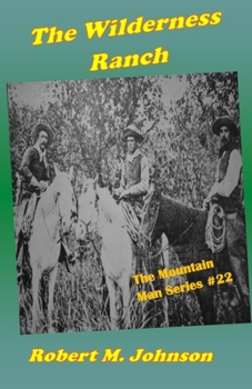 The Wilderness Ranch: The Mountain Man Series #22 - Book #22 of the Mountain Man