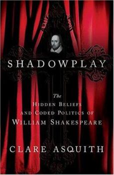 Hardcover Shadowplay: The Hidden Beliefs and Coded Politics of William Shakespeare Book