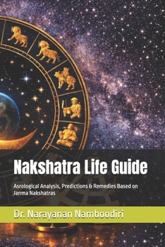 Nakshatra Life Guide: Asrological Analysis, Predictions & Remedies Based on Janma Nakshatras (Astrology Research & Analysis)