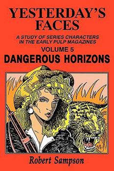 Yesterday's Faces: A Study of Series Characters in the Early Pulp Magazines Volume 5: Dangerous Horizons - Book  of the Yesterday's Faces: A Study of Series Characters in the Early Pulp Magazines