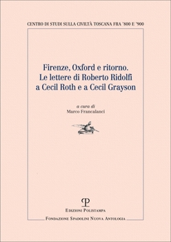 Firenze, Oxford e ritorno: Le lettere di Roberto Ridolfi a Cecil Roth e a Cecil Grayson (Centro Studi sulla Civiltà toscana fra ’800 e ’900 | Fondazione Spadolini Nuova Antologia)